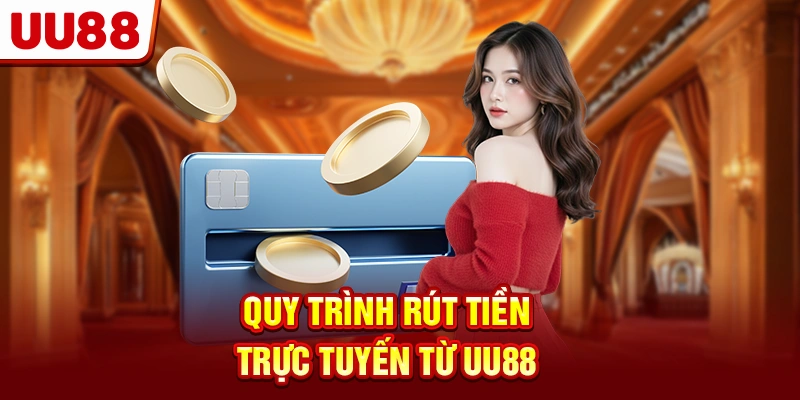 Quy trình rút tiền trực tuyến từ UU88