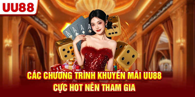 Các chương trình khuyến mãi UU88 cực Hot nên tham gia