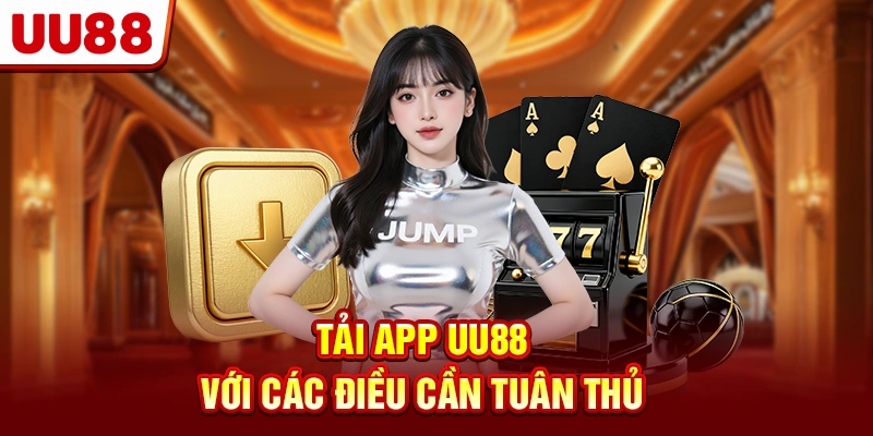 Tải app UU88 với các điều cần tuân thủ